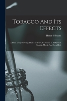 Tobacco And Its Effects: A Prize Essay Showing That The Use Of Tobacco Is A Physical, Mental, Moral, And Social Evil 1018725679 Book Cover