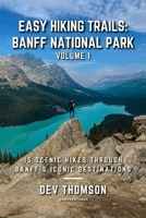 Easy Hiking Trails: Banff National Park - Volume 1: 15 Scenic Hikes Through Banff’s Iconic Destinations B0DY71YFNZ Book Cover