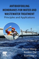 Antibiofouling Membranes for Water and Wastewater Treatment: Principles and Applications 0443138311 Book Cover