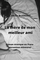 La mère de mon meilleur ami: Roman érotique en franx personnes mineures (French Edition) B0CL8FY6JR Book Cover