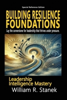 Building Resilience Foundations: A 2-Week Action Plan for Leadership Success: Lay the cornerstone for leadership that thrives under pressure. (William Stanek's Leadership Intelligence Mastery Library) B0DPG3QVPZ Book Cover