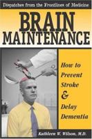 Brain Maintenance: How To Prevent Stroke & Delay Dementia (Dispatches from the Frontlines of Medicine) 097429764X Book Cover