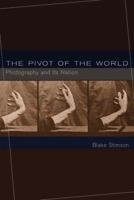 The Pivot of the World: Photography and Its Nation 026269333X Book Cover