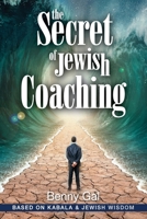 The Secret of Jewish Coaching: (Motivational, Inspirational & Personal Growth) (Kabbalah & Jewish Wisdom) 1519551290 Book Cover