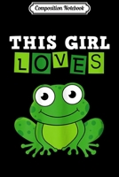 Composition Notebook: This Girl Loves Frogs - Costume Funny Animal Journal/Notebook Blank Lined Ruled 6x9 100 Pages 1703935527 Book Cover