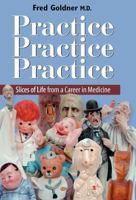 Practice Practice Practice Slice of Life From a Career in Medicine 193654119X Book Cover