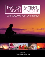 Facing Death, Facing Oneself: An Exploration on Living 1516519337 Book Cover