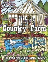 Country Farm Coloring Book 50 Amazing Coloring Pages: An Adult Coloring Book Featuring Enchanting English Countryside Scenery, and Beautiful Chateau Interiors for Stress Relief and Relaxation..! B08XYFP124 Book Cover