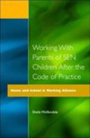 Working with Parents of SEN Children after the Code of Practice (Home and School--a Working Alliance) 1853464295 Book Cover