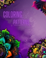 Coloring Patterns: Amazing Coloring Patterns, Mandala, Flowers...: Coloring Book for adults B0BSJLLRRF Book Cover