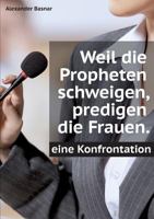 Weil die Propheten schweigen, predigen die Frauen.: Eine Konfrontation 3746011515 Book Cover