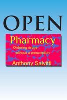 Open Pharmacy: Ordering drugs without a prescription 1495967921 Book Cover
