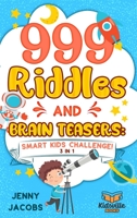 999 Riddles and Brain Teasers: Smart Kids Challenge! 1989777805 Book Cover