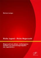 Risiko Jugend - Risiko Magersucht: Magersucht als aktives, zielbezogenes Handeln auf Entwicklungsaufgaben des Jugendalters 3958505317 Book Cover