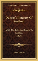 Duncan's Itinerary Of Scotland: With The Principal Roads To London 1104050323 Book Cover