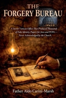 The Forgery Bureau: A Secret Vatican Office That Produced Thousands of Fake Identity Papers for Jews and POWs - Never Acknowledged by the Church B0H1Z3R7RR Book Cover