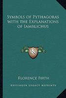 Symbols of Pythagoras with the Explanations of Iamblichus 1419173235 Book Cover