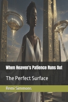 When Heaven's Patience Runs Out: The Perfect Surface B0DT47D84H Book Cover