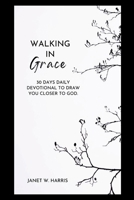 walking in grace 2024: 30 Days Daily devotional To Draw You Closer To God B0CPM93G7V Book Cover