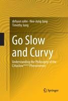 Go Slow and Curvy: Understanding the Philosophy of the Cittaslow Slowcity Phenomenon 3319148532 Book Cover