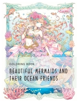 Beautiful mermaids and their ocean friends coloring book B0C2SH6MSZ Book Cover