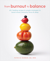 From Burnout to Balance: 60+ Healing Recipes and Simple Strategies to Boost Mood, Immunity, Focus, and Sleep 0593232429 Book Cover