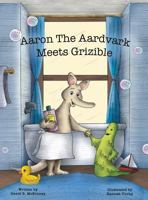 Aaron the Aardvark Meets Grizible 0692863257 Book Cover