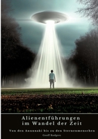 Alienentführungen im Wandel der Zeit: Von den Anunnaki bis zu den Sternenmenschen (German Edition) 3384480074 Book Cover