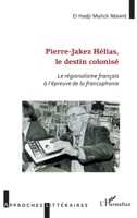 Pierre-Jakez Hélias, le destin colonisé: Le régionalisme français à l'épreuve de la francophonie (Approches Littéraires) (French Edition) 2343172986 Book Cover