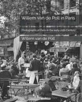 Willem van de Poll in Paris: Photographs of Paris in the early 20th Century B08FTZPTM5 Book Cover