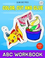 Cut, Color and Glue ABC Workbook: A Fun 52 Images Play And Learn Practice Activity Book For Preschoolers B08ZBFFBK8 Book Cover
