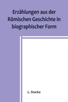 Erzählungen aus der Römischen Geschichte in biographischer Form 9356903735 Book Cover