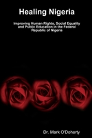 Healing Nigeria ? Improving Human Rights, Social Equality and Public Education in the Federal Republic of Nigeria 138722834X Book Cover