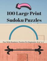 100 Large Print Sudoku Puzzles: Fun With Numbers, Puzzles For Beginners. 8.5" x 11". 1072855127 Book Cover