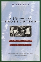 A Fly for the Prosecution: How Insect Evidence Helps Solve Crimes 0674002202 Book Cover