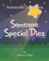 Sometimes It Happens: Someone Special Dies: A Comforting Book to Help Children Deal with the Reality of Sickness and Death (Sometimes It Happens Series) B089TWS9PK Book Cover