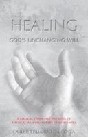 Healing: God's Unchanging Will 0999367404 Book Cover