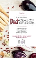 The Big Plant-Based Diet COOKBOOK for Beginners: A complete detailed guide on how tasty and healthy it is for you to switch to a whole plant-based ... & Easy Everyday Recipes. 1802781862 Book Cover
