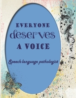Everyone Deserves A Voice: Speech language pathologist-College Ruled Journal, Inspirational quote notebook for school College Home Work And Everyday ... Or Coworkers-100 pages large(8.5x11)inches 1701888793 Book Cover