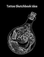 Tattoo Sketchbook Idea: Tattoo Journal Logbook,Designs New Idea in tattoo Sketch books for Men and Women 8.5 x 11 inch 1710735341 Book Cover