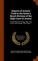 Reports of Actions Tried in the Queen's Bench Division of the High Court of Justice: From Michaelmas Sittings, 1882, to the End of Trinity Sittings, 1885, Volume 1 1345225695 Book Cover