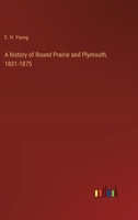 A history of Round Prairie and Plymouth, 1831-1875 3368722611 Book Cover