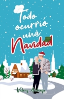 Todo ocurrió una Navidad: Un romance en Nochebuena (Spanish Edition) B0CQ32KX2T Book Cover