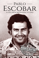 Pablo Escobar: A Life from Beginning to End 1726686760 Book Cover
