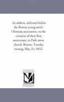 An Address Delivered Before The Boston Young Men's Christian Association: On The Occasion Of Their First Anniversary 1418193291 Book Cover