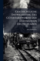 Geschichtliche Entwickelung Des Gutertarifwesens Der Eisenbahnen Deutschlands: Ein Beitrag Zum Verstandniss Der Tariffrage Der Gegenwart. Vortrag Geha 1141637170 Book Cover
