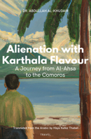 Alienation with Karthala Flavour: A Journey from Al-Ahsa to the Comoros (Nomad Arabic Translation Series) 1914325354 Book Cover