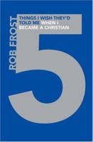 5 Things I Wish They'd Told Me When I Became A Christian 1850786704 Book Cover