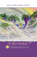 Awakening to Your Soulmate: A Decision to Be IN Love 0983541582 Book Cover