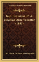 Imp. Iustiniani PP. A. Novellae Quae Vocantur (1881) 112051522X Book Cover